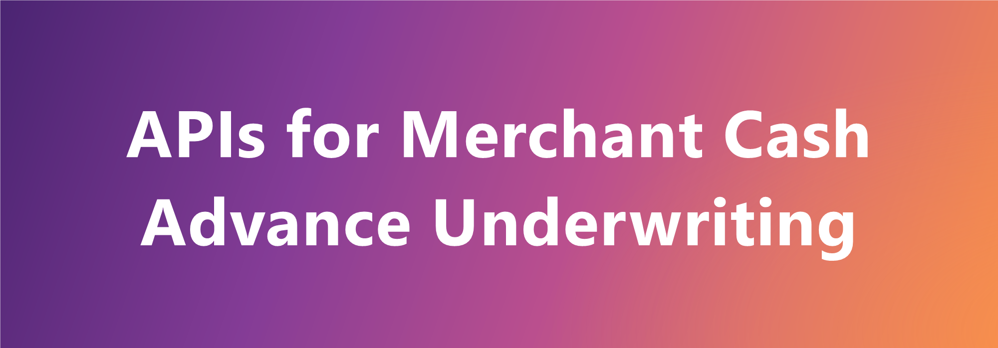 APIs for merchant cash advance underwriting
