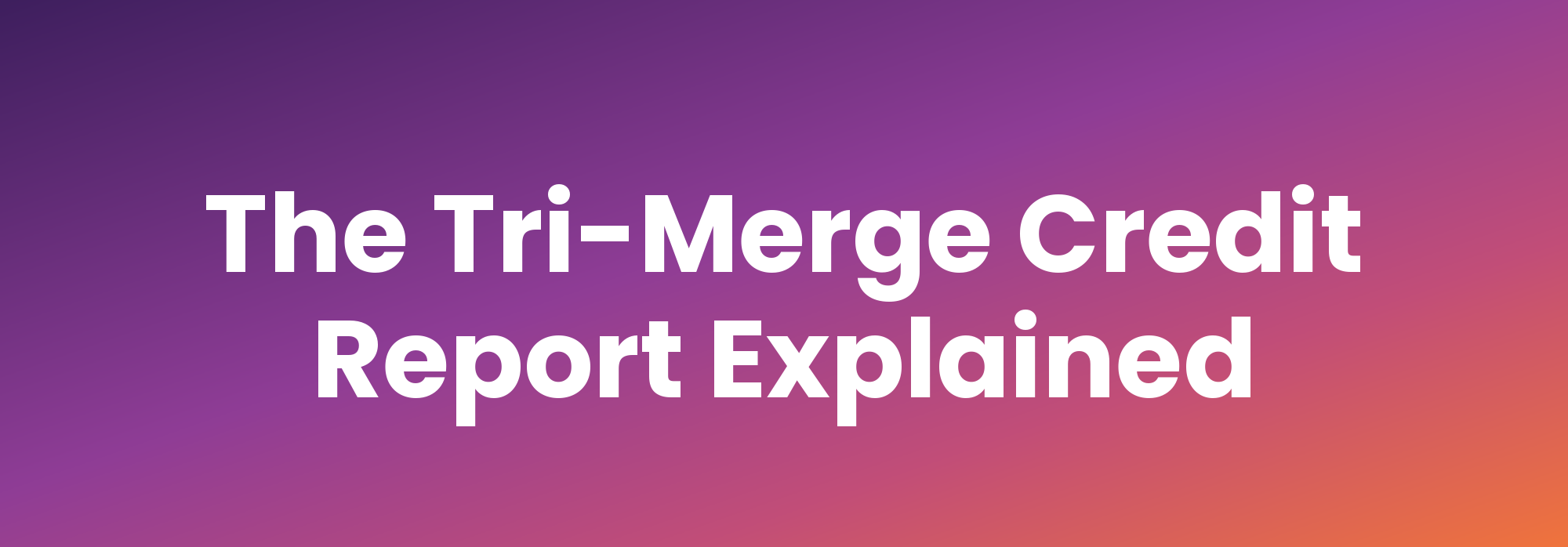 What Is a Tri-Merge Credit Report and How Do Lenders Use It?