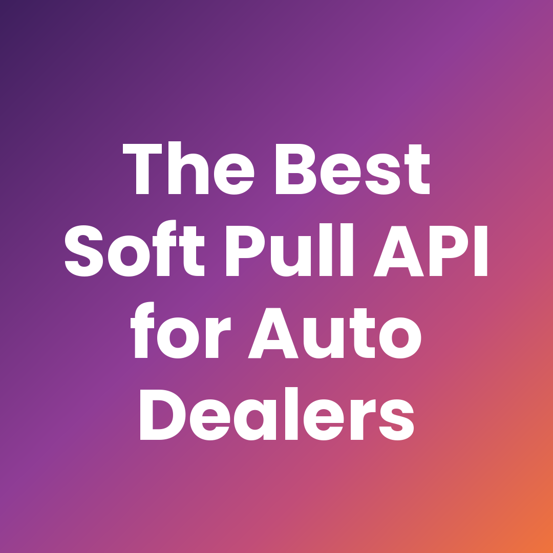 What Is the Best Soft Pull Credit API for Auto Dealerships?