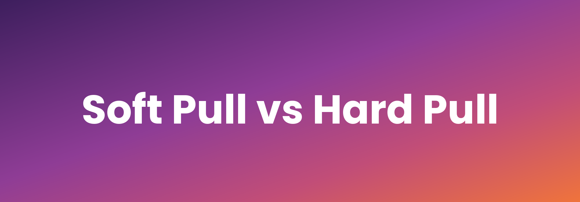 Soft Pull vs Hard Pull: What Data You Actually Get