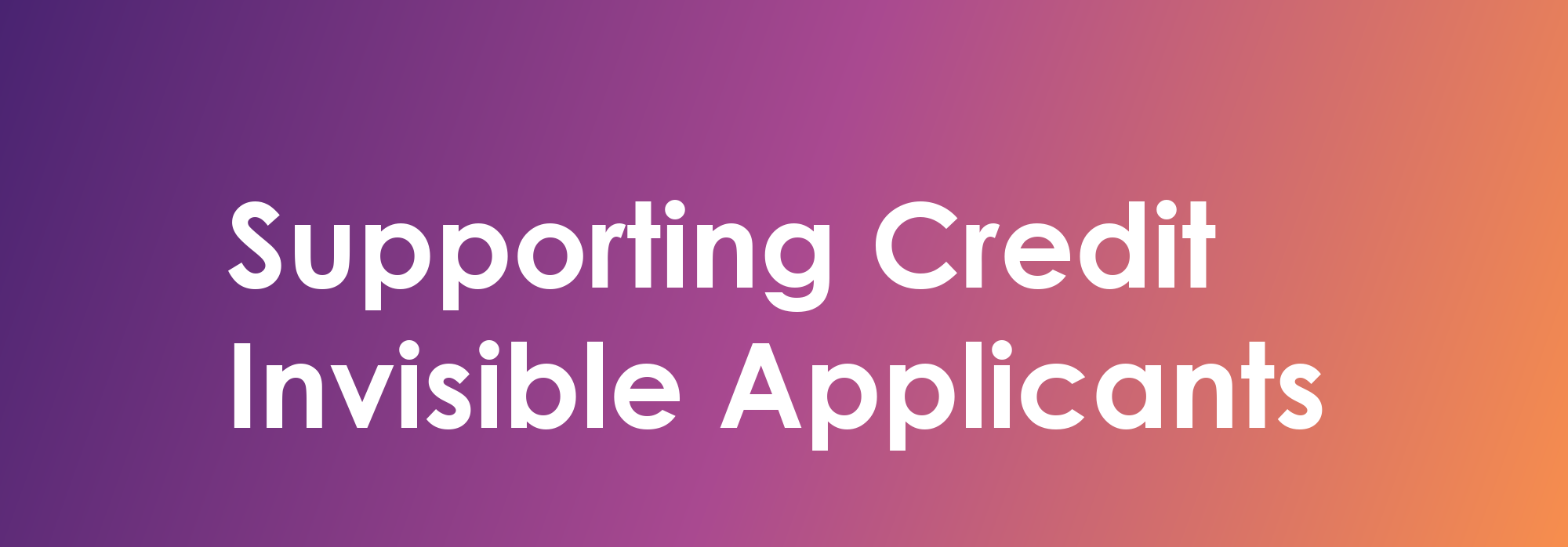 What Is the Fastest Way to Support Credit Invisibles in Lending Decisions?