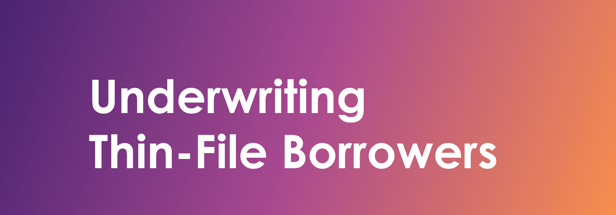 What Is the Best Way to Underwrite Thin-File Borrowers Using Alternative Data?